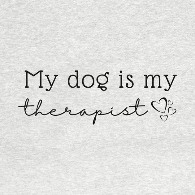 My Dog is My Therapist by RefinedApparelLTD